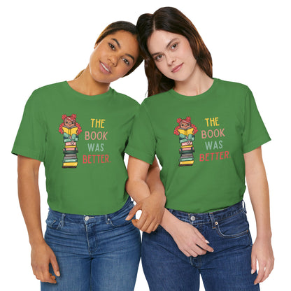 The Book Was Better [1] (Adult Unisex Tee)