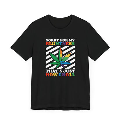 Cannabis -- Sorry for My Bluntness (Adult Unisex Tee)