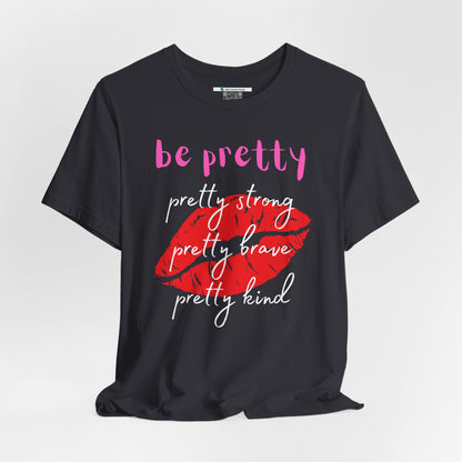 Be Pretty (Adult Unisex Tee)
