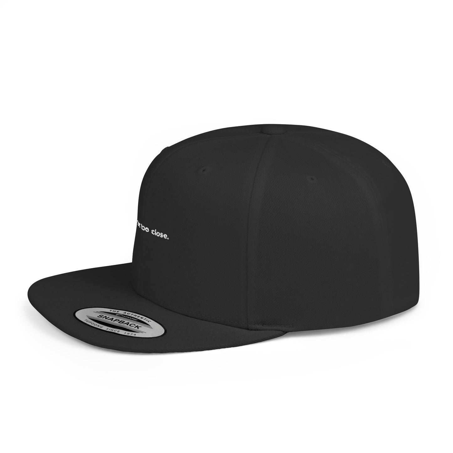 You're Too Close (Embroidered Flat-Bill, Cotton, Snapback Hat)