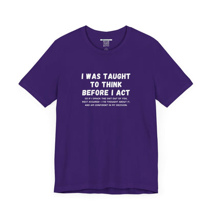 I Think Before I Act (Adult Unisex Tee)