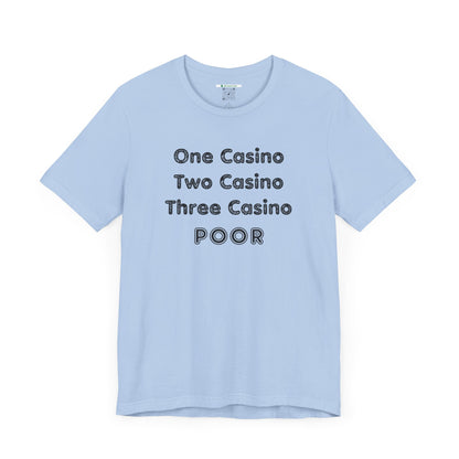 "One Casino, Two Casino, Three Casino, POOR" (Adult Unisex Tee)