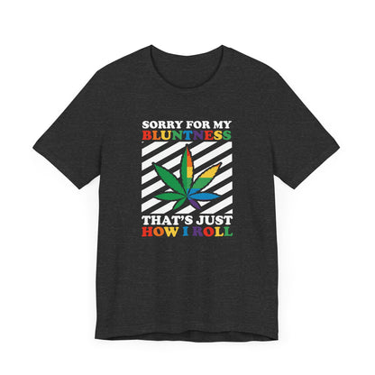 Cannabis -- Sorry for My Bluntness (Adult Unisex Tee)