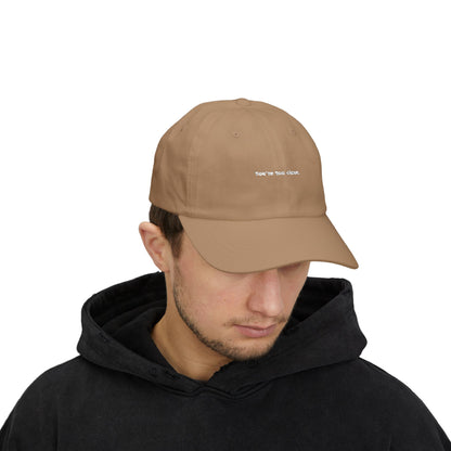 You're Too Close (Embroidered Dad Cap)