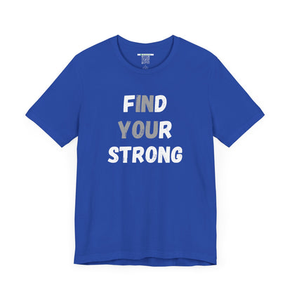 Find Your Strong -- Simple Design (Adult Unisex Tee)