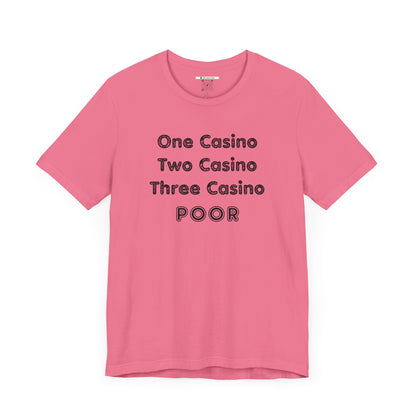 "One Casino, Two Casino, Three Casino, POOR" (Adult Unisex Tee)
