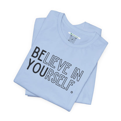 Believe In Yourself -- "Be You" (Adult Unisex Tee)