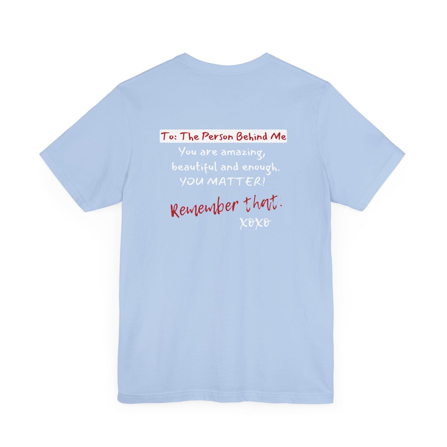 To The Person Behind Me (Adult Unisex Tee)
