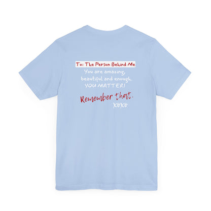To The Person Behind Me (Adult Unisex Tee)