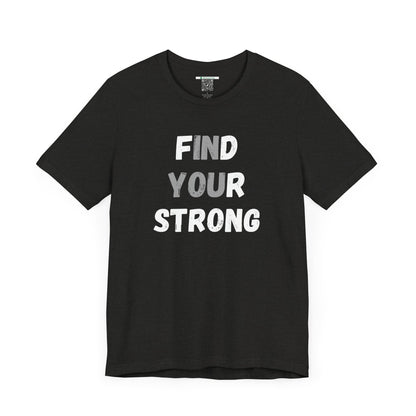 Find Your Strong -- Simple Design (Adult Unisex Tee)
