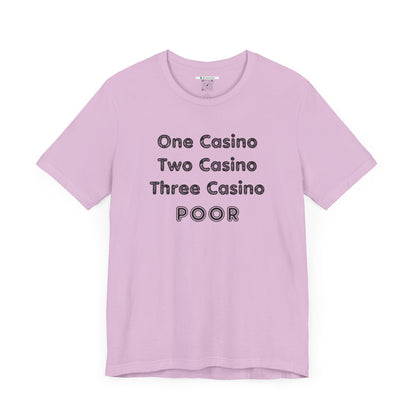 "One Casino, Two Casino, Three Casino, POOR" (Adult Unisex Tee)