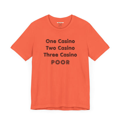 "One Casino, Two Casino, Three Casino, POOR" (Adult Unisex Tee)