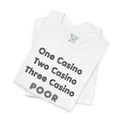 "One Casino, Two Casino, Three Casino, POOR" (Adult Unisex Tee)