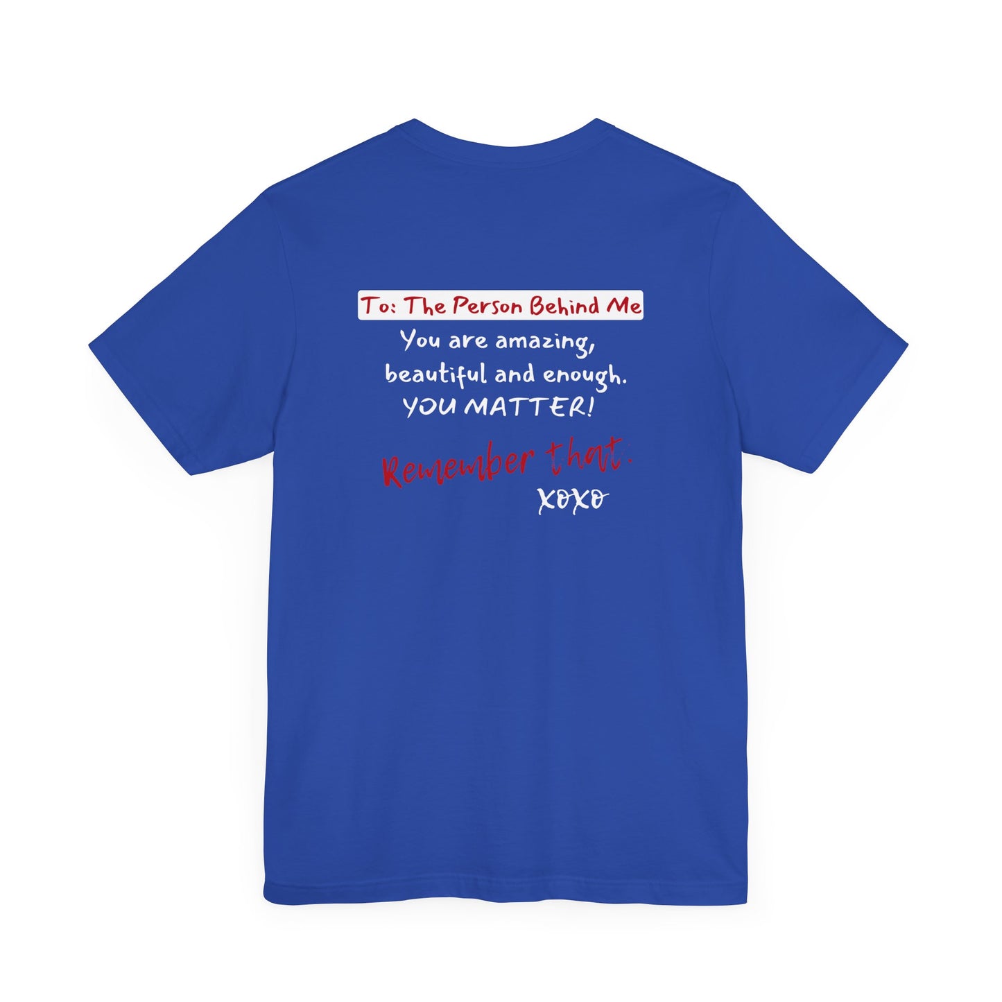 To The Person Behind Me (Adult Unisex Tee)