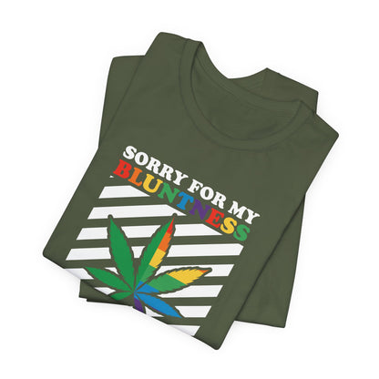Cannabis -- Sorry for My Bluntness (Adult Unisex Tee)