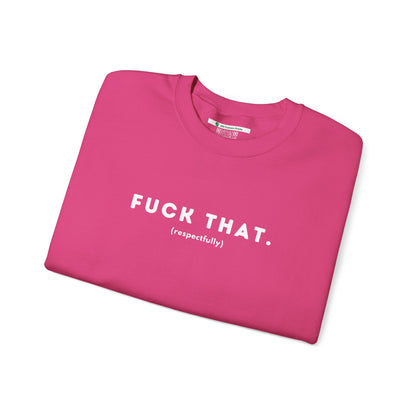 F*ck That (Adult Unisex Crewneck Sweatshirt)