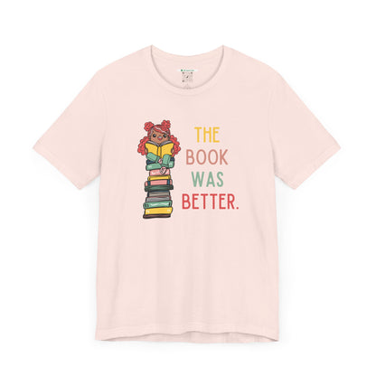 The Book Was Better [1] (Adult Unisex Tee)