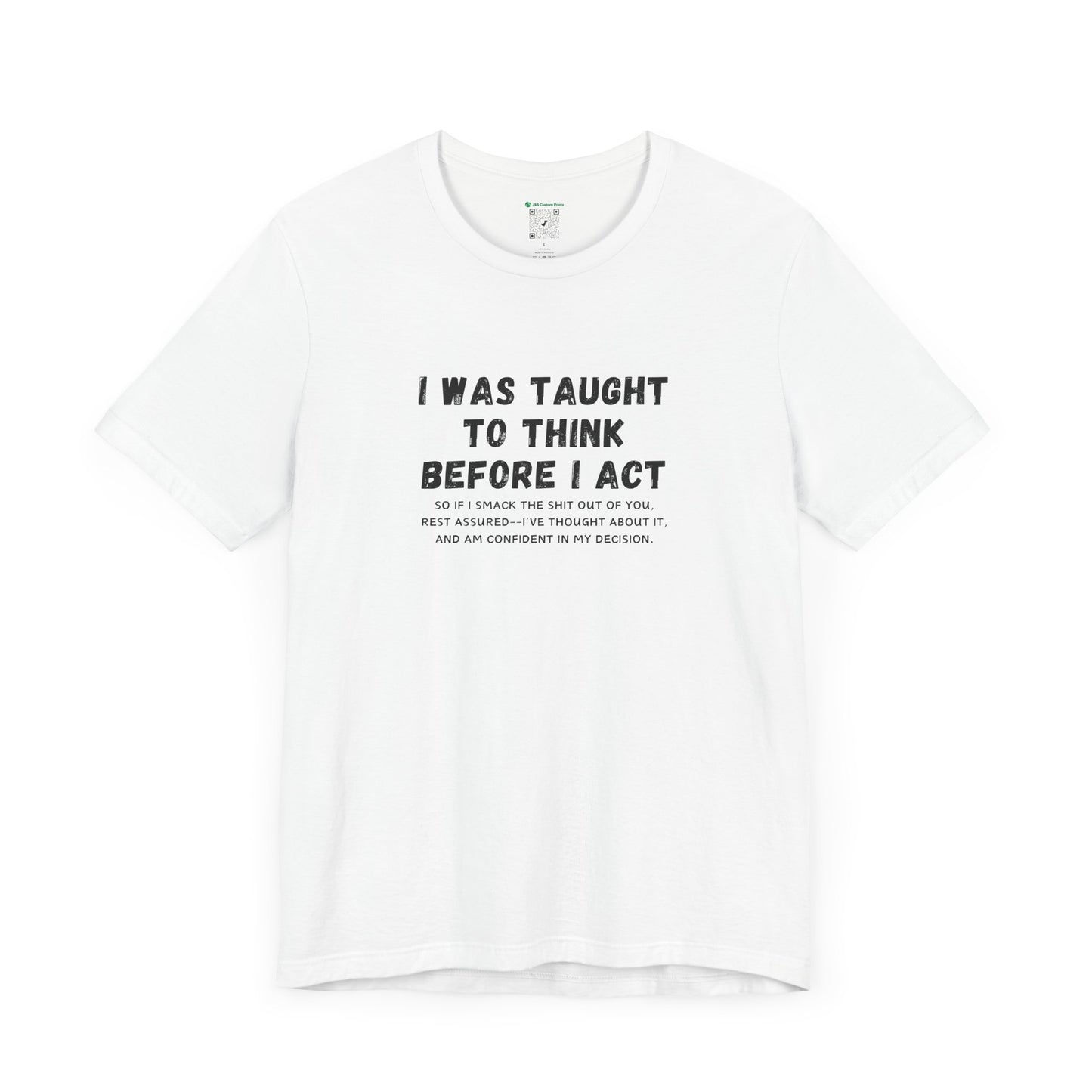 I Think Before I Act (Adult Unisex Tee)