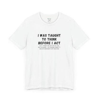 I Think Before I Act (Adult Unisex Tee)