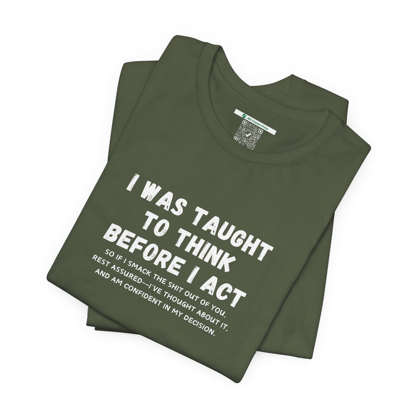 I Think Before I Act (Adult Unisex Tee)