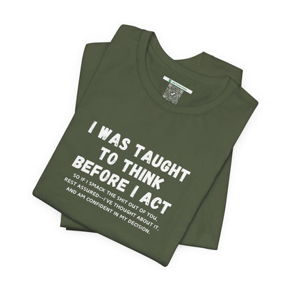 I Think Before I Act (Adult Unisex Tee)