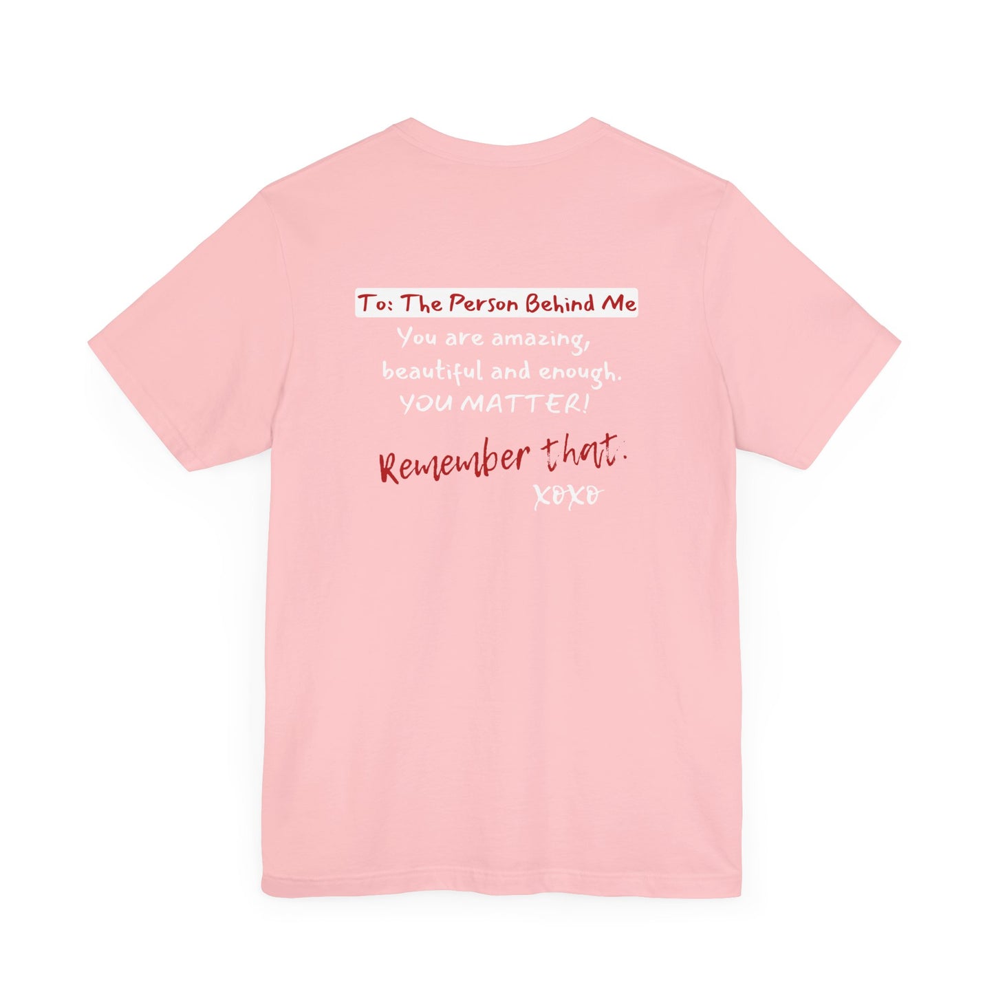 To The Person Behind Me (Adult Unisex Tee)