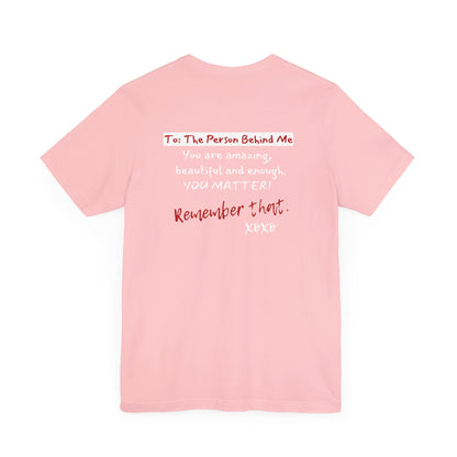 To The Person Behind Me (Adult Unisex Tee)