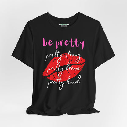 Be Pretty (Adult Unisex Tee)