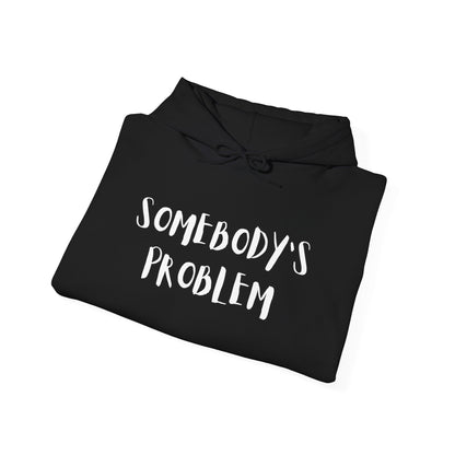 Matching Couple's Set -- "Somebody's Problem" (Adult Unisex Hooded Sweatshirt)