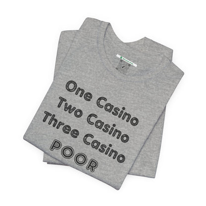 "One Casino, Two Casino, Three Casino, POOR" (Adult Unisex Tee)
