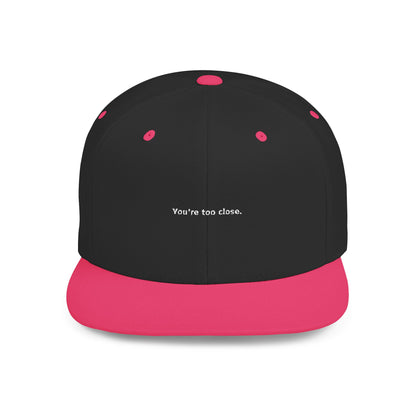 You're Too Close (Embroidered Flat-Bill, Cotton, Snapback Hat)