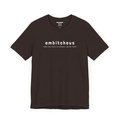 Ambitchous (Adult Unisex Tee)