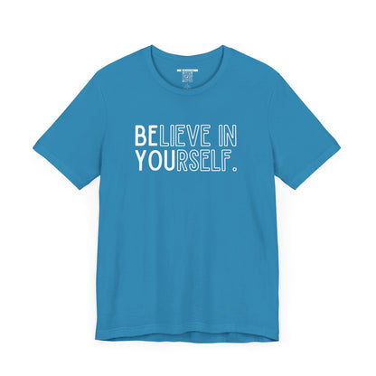 Believe In Yourself -- "Be You" (Adult Unisex Tee)