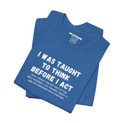I Think Before I Act (Adult Unisex Tee)