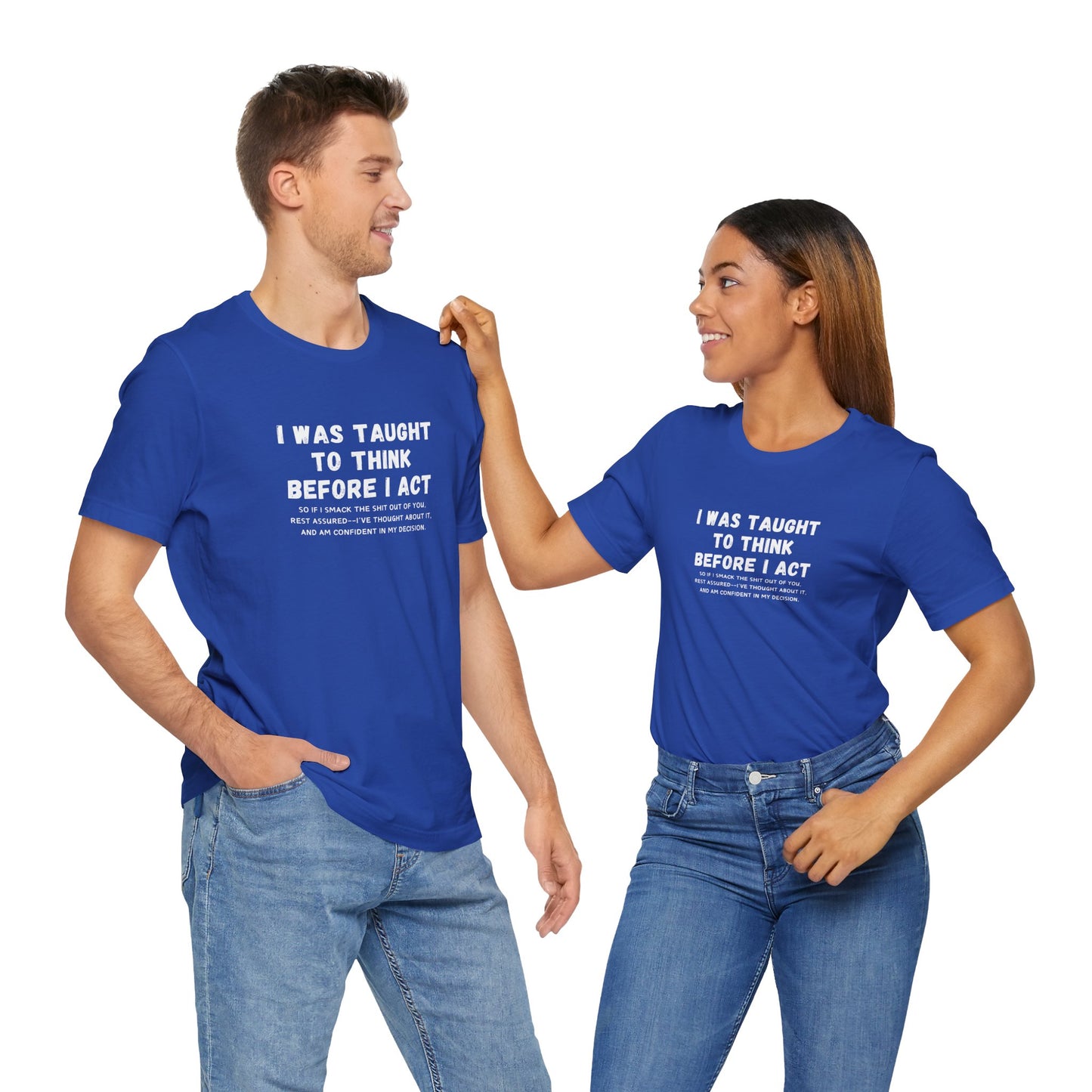 I Think Before I Act (Adult Unisex Tee)