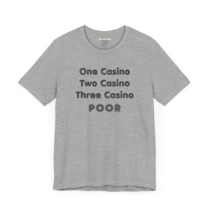 "One Casino, Two Casino, Three Casino, POOR" (Adult Unisex Tee)