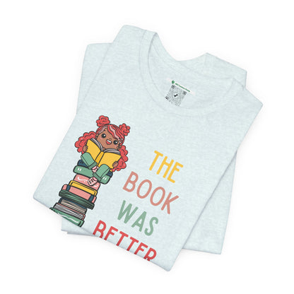 The Book Was Better [1] (Adult Unisex Tee)