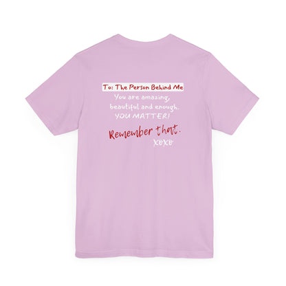 To The Person Behind Me (Adult Unisex Tee)