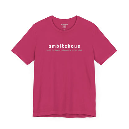 Ambitchous (Adult Unisex Tee)