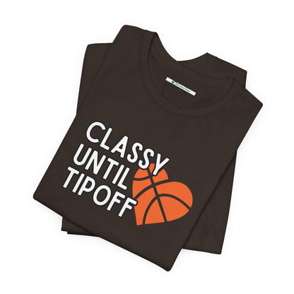 Classy Until Tipoff (Adult Unisex Tee)
