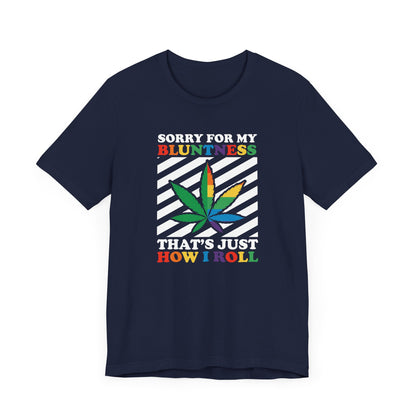 Cannabis -- Sorry for My Bluntness (Adult Unisex Tee)
