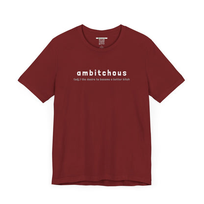 Ambitchous (Adult Unisex Tee)