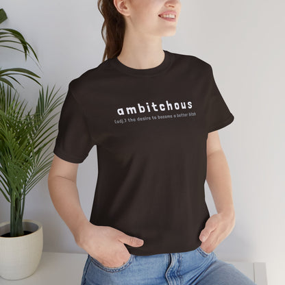 Ambitchous (Adult Unisex Tee)