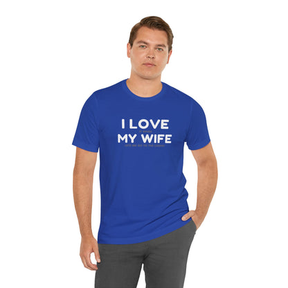 I Love My Wife (Adult Unisex Tee)