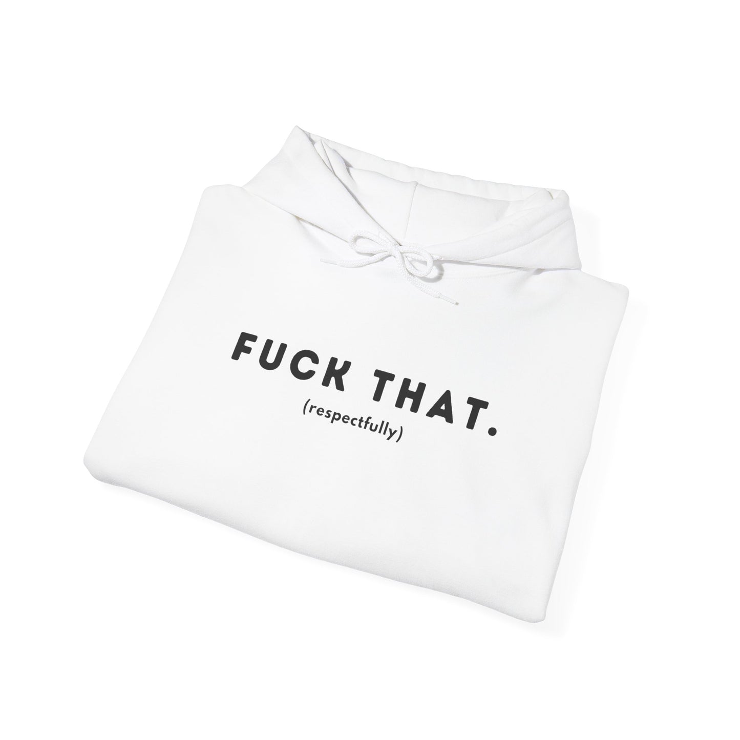 F*ck That (Adult Unisex Hooded Sweatshirt)