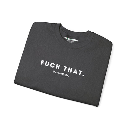 F*ck That (Adult Unisex Crewneck Sweatshirt)