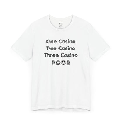 "One Casino, Two Casino, Three Casino, POOR" (Adult Unisex Tee)