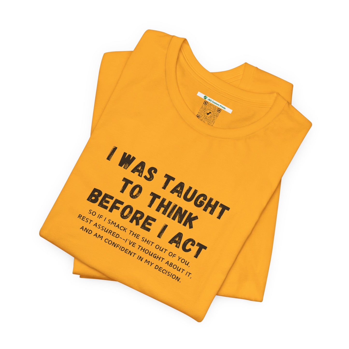 I Think Before I Act (Adult Unisex Tee)