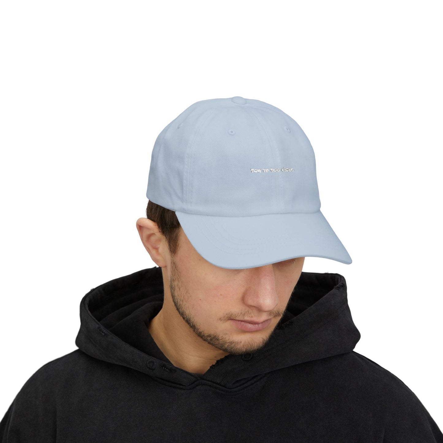 You're Too Close (Embroidered Dad Cap)