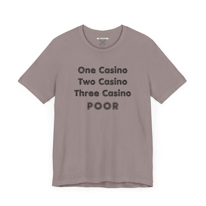 "One Casino, Two Casino, Three Casino, POOR" (Adult Unisex Tee)